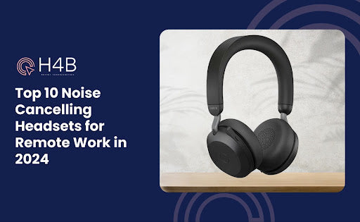 Top 10 Noise Cancelling Headsets for Remote Work in 2024