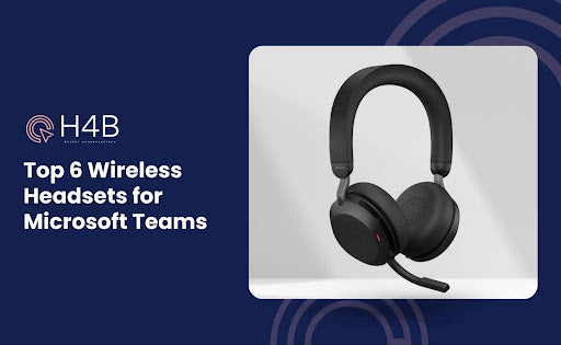 Top 6 Wireless Headsets for Microsoft Teams